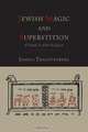 Jewish Magic and Superstition. A Study in Folk Religion, Joshua Trachtenberg 