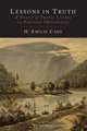 Lessons in Truth. A Course of Twelve Lessons in Practical Christianity, H. Emilie Cady 