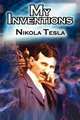 My Inventions. The Autobiography of Inventor Nikola Tesla from the Pages of Electrical Experimenter, Nikola Tesla 