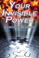 Your Invisible Power. Genevieve Behrend`s Classic Law of Attraction Guide to Financial and Personal Success, New Thought Movement, Genevieve Behrend 