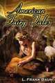 American Fairy Tales. From the Author of the Wizard of Oz, L. Frank Baum, Comes 12 Legendary Fables, Fantasies, and Folk Tales, L. Frank Baum,The Wizard Of Oz,Lyman Frank Baum 