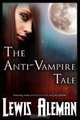 The Anti-Vampire Tale (The Anti-Vampire Tale, Book 1), Lewis Aleman 