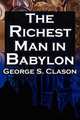 The Richest Man in Babylon. George S. Clason`s Bestselling Guide to Financial Success: Saving Money and Putting It to Work for You, George S. Clason,Babylonian Parable 