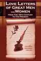 Love Letters of Great Men and Women From The Eighteenth Century To The Present Day - The Classic Romantic Collection, 