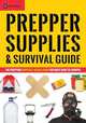 Prepper Supplies & Survival Guide. The Prepping Supplies, Gear & Food You Must Have To Survive, Novato Press 