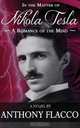 In the Matter of Nikola Tesla. A Romance of the Mind, Anthony Flacco 
