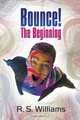 Bounce! the Beginning, R. S. Williams 