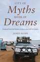 City of Myths, River of Dreams. Overland from the Barbary Coast to the Gulf of Guinea, James Marr 
