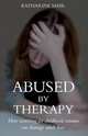 Abused by Therapy. How Searching for Childhood Trauma Can Damage Adult Lives, Katharine Mair 