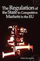 The Regulation of the State in Competitive Markets in the Eu, Erika M. Szyszczak 