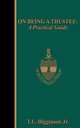 ON BEING A TRUSTEE. A Practical Guide, T. L. Higginson (Jr.) 