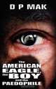 The American Eagle, the Boy and the Paedophile, D. P. Mak 