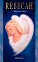 Rebecah, A Mother`s Story, Jill Taylor 