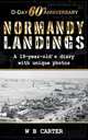 D-Day 60th Anniversary, Normandy Landings, a 19-year-old`s diary with unique photos, W B Carter 