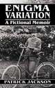 Enigma Variation, A Fictional Memoir, Patrick Jackson 