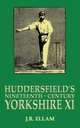 Huddersfield`s Nineteenth-Century Yorkshire XI, J R Ellam 