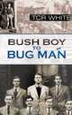 Bush Boy to Bug Man, T CR White 