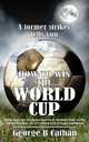 How to Win the World Cup, George B Cathan 