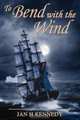 To Bend with the Wind, Jan H Kennedy 