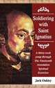 Soldiering with Saint Ignatius, a thirty-week yomp throuth The Nineteenth Annotation Spiritual Exercises, Jack Oakley 
