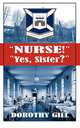 "NURSE!" "Yes, Sister?", Dorothy Gill 