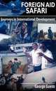 Foreign Aid Safari. Journeys in International Development, George Guess 