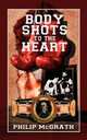 Body Shots to the Heart, Philip McGrath 