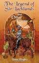 The Legend of Sir Lacklands and Other Poems, Beau Hingley 