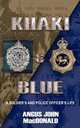 Khaki & Blue. A Soldier`s and Police Officer`s Life, Angus John MacDonald 