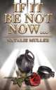 If It Be Not Now..., Natalie Muller 