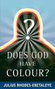 Does God Have Colour?, Julius Rhodes-Ebetaleye 