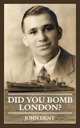 Did you bomb London?, John Dent 