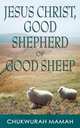 Jesus Christ. Good Shepherd of Good Sheep, Chukwurah Hyginus Mamah 