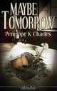 MAYBE TOMORROW, PENELOPE K CHARLES 