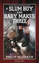 A Slum Boy and Baby Makes Three, Philip McGrath 