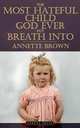 The Most Hateful Child God Ever Put Breath Into, Annette Brown 