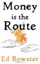 Money is the Route, Ed Bowater 