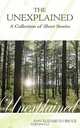 The Unexplained - A Collection of Short Stories, Ann Elizabeth Bruce 
