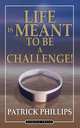 Life is Meant to be a Challenge, Patrick Phillips 