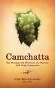 Camchatta. The Musings and Memories of a Retired RAF Wing Commander, Dso Dfc Cam Mervyn-Jones 