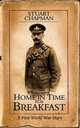 Home in Time for Breakfast. A First World War Diary, Stuart Chapman 