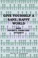 Give Yourself a Sane, Happy World, Dr S J P Thompson 