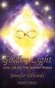 The Golden Light. Love, Life and Your Spiritual Purpose, Jennifer Edwards 