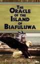 The Oracle of the Island of Biafuluwa, Professor Debe Osaji 