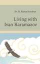 Living with Ivan Karamazov, Dr. B. Ramachandran 