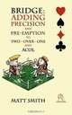 Bridge. Adding Precision and Pre-emption to Two-over-one and Acol, Matt Smith 