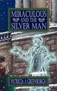 Miraculous and the Silver Man, Patricia A. Greenburgh 