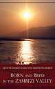 Born and Bred in the Zambezi Valley, Jane Vlahakis Nash,Shatis Vlahakis 
