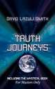 Truth Journeys. Including the Mystical Book `For Master`s Only`, David Lazuli Smith 