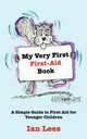 My Very First First-Aid Book. A Simple Guide to First Aid for Younger Children, Ian Lees 